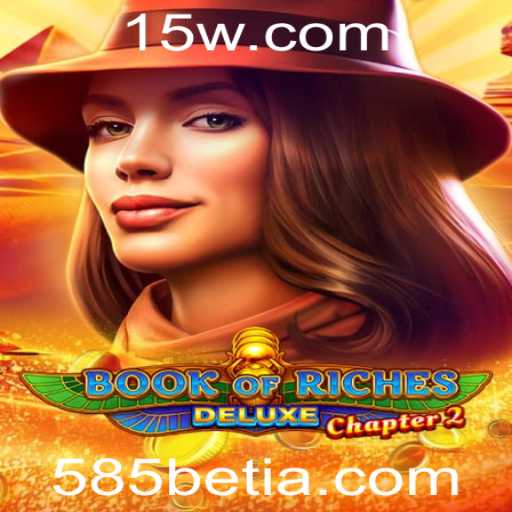 Descubra o Fascinante Mundo de Book of Riches Deluxe Chapter 2 e as Excitantes Oportunidades com 585bet